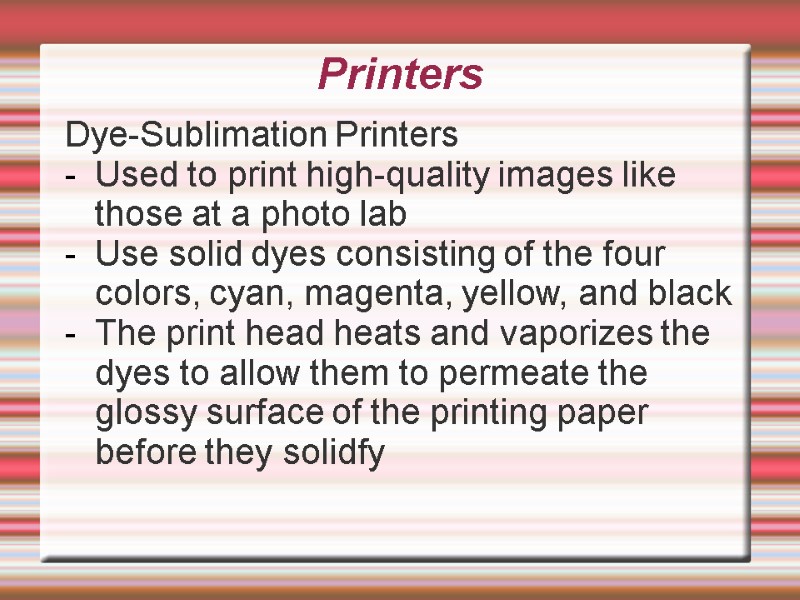 Printers Dye-Sublimation Printers Used to print high-quality images like those at a photo lab